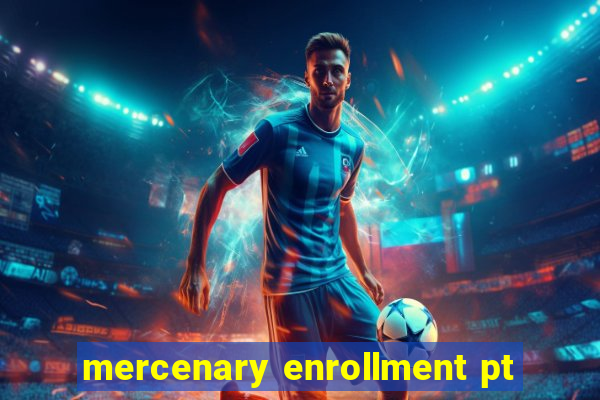 mercenary enrollment pt